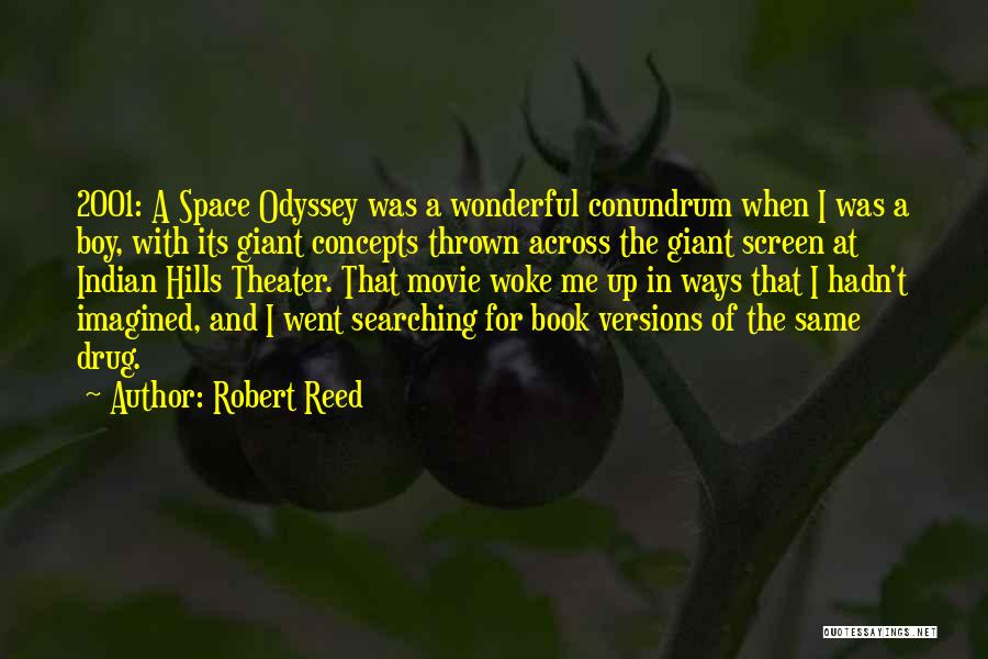 Robert Reed Quotes: 2001: A Space Odyssey Was A Wonderful Conundrum When I Was A Boy, With Its Giant Concepts Thrown Across The