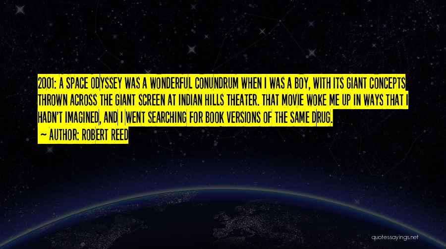 Robert Reed Quotes: 2001: A Space Odyssey Was A Wonderful Conundrum When I Was A Boy, With Its Giant Concepts Thrown Across The