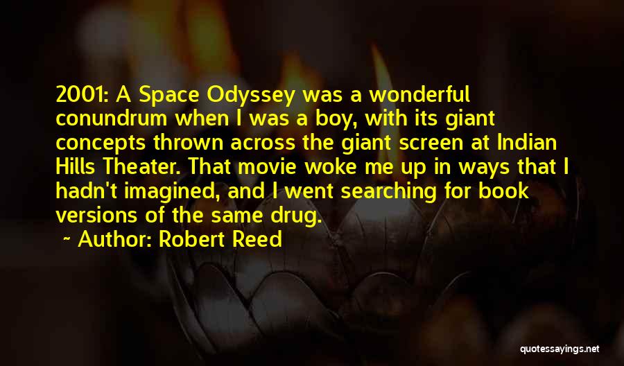 Robert Reed Quotes: 2001: A Space Odyssey Was A Wonderful Conundrum When I Was A Boy, With Its Giant Concepts Thrown Across The