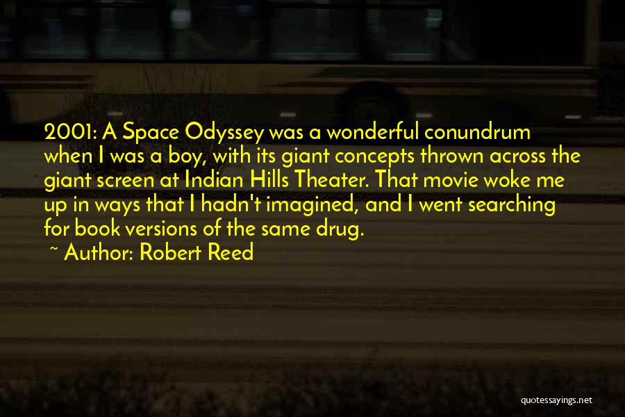 Robert Reed Quotes: 2001: A Space Odyssey Was A Wonderful Conundrum When I Was A Boy, With Its Giant Concepts Thrown Across The