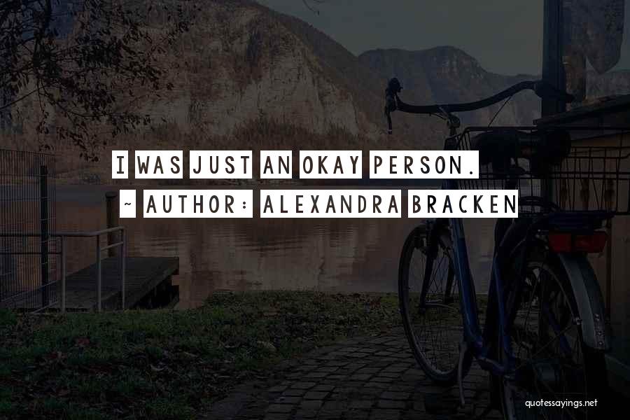 Alexandra Bracken Quotes: I Was Just An Okay Person.