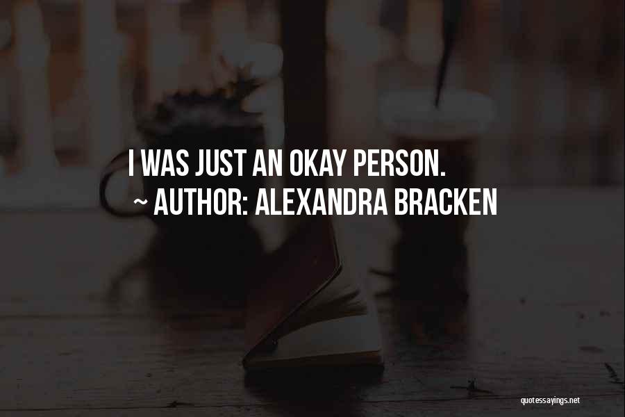 Alexandra Bracken Quotes: I Was Just An Okay Person.