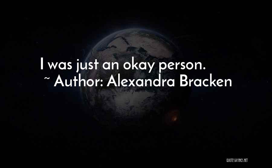 Alexandra Bracken Quotes: I Was Just An Okay Person.