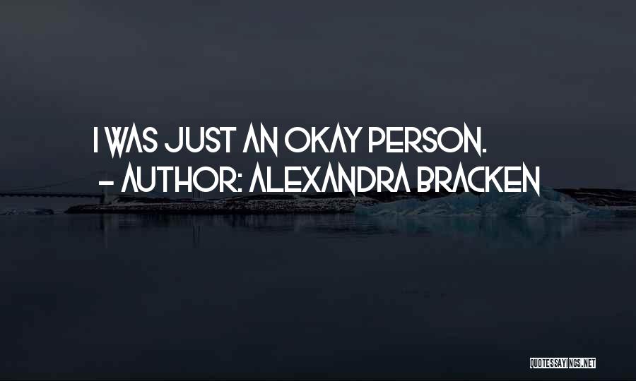 Alexandra Bracken Quotes: I Was Just An Okay Person.