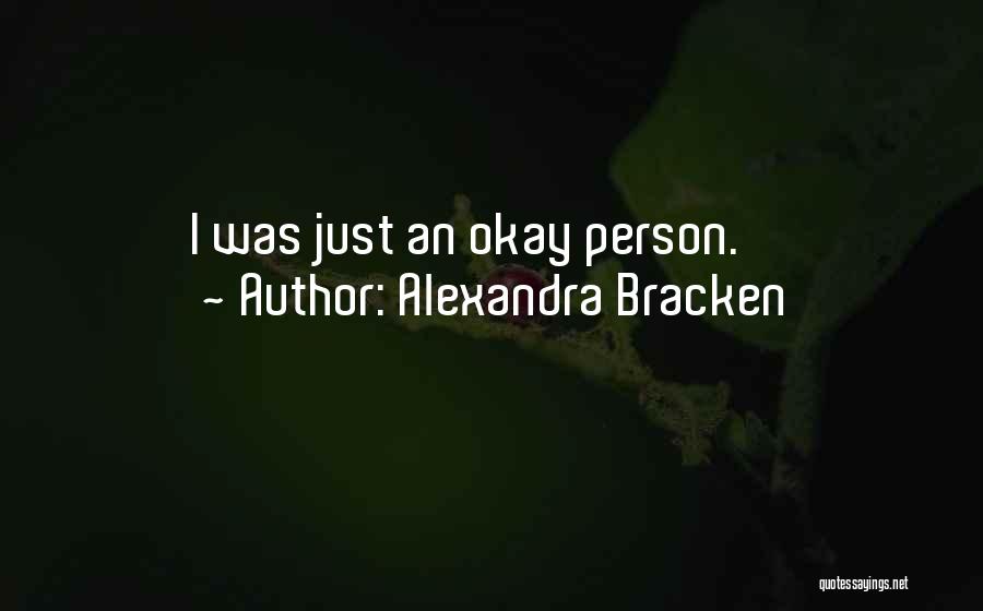 Alexandra Bracken Quotes: I Was Just An Okay Person.