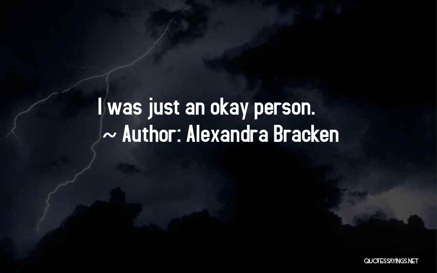 Alexandra Bracken Quotes: I Was Just An Okay Person.