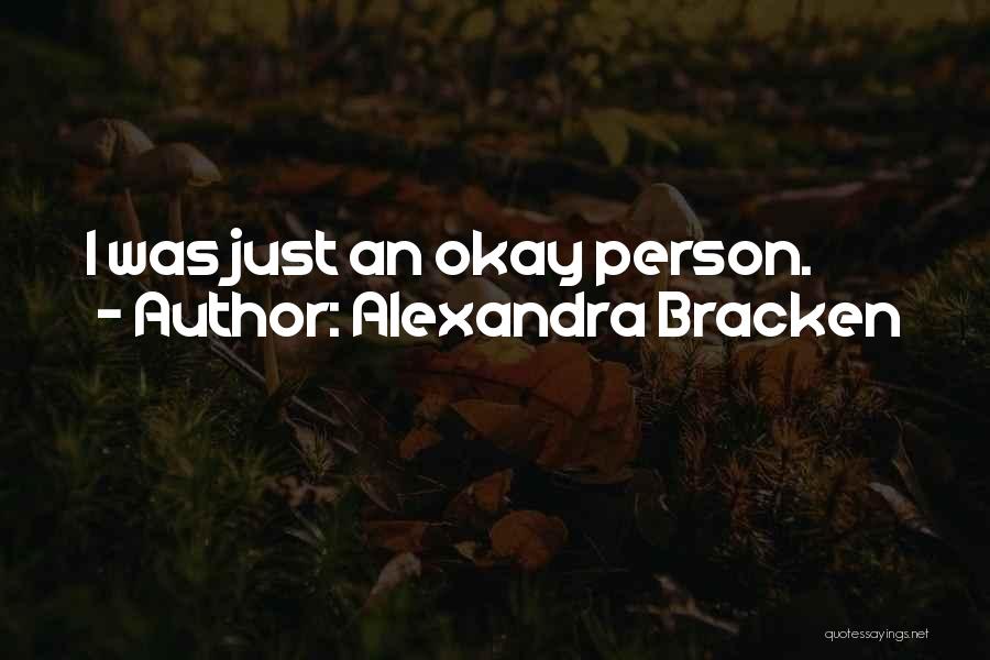 Alexandra Bracken Quotes: I Was Just An Okay Person.