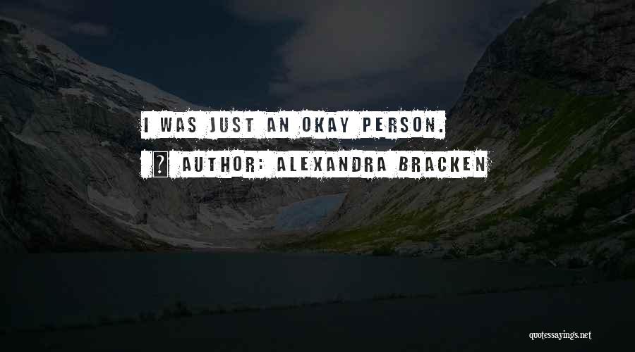 Alexandra Bracken Quotes: I Was Just An Okay Person.