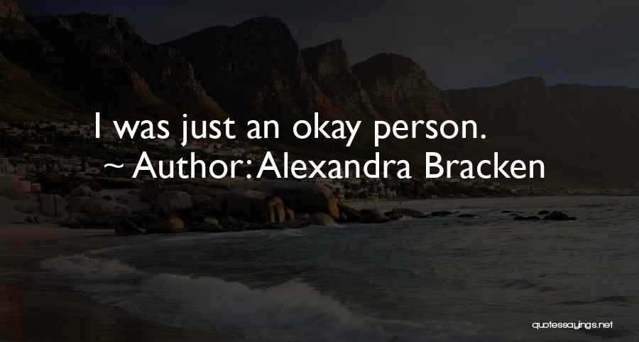 Alexandra Bracken Quotes: I Was Just An Okay Person.