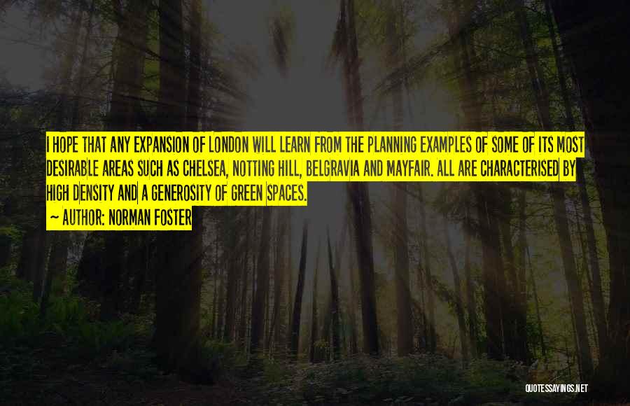 Norman Foster Quotes: I Hope That Any Expansion Of London Will Learn From The Planning Examples Of Some Of Its Most Desirable Areas