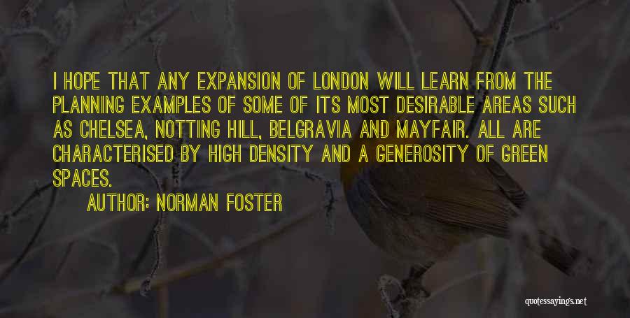 Norman Foster Quotes: I Hope That Any Expansion Of London Will Learn From The Planning Examples Of Some Of Its Most Desirable Areas