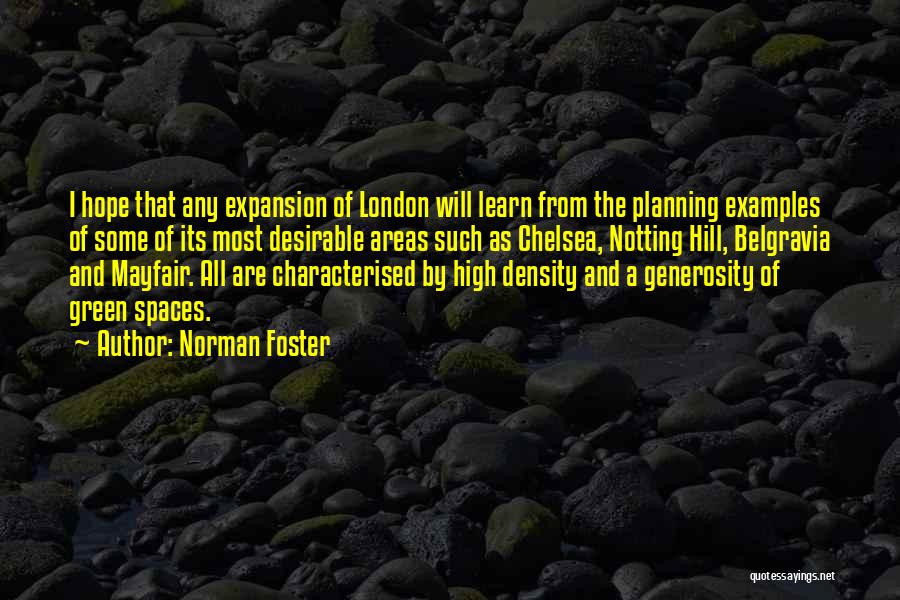 Norman Foster Quotes: I Hope That Any Expansion Of London Will Learn From The Planning Examples Of Some Of Its Most Desirable Areas