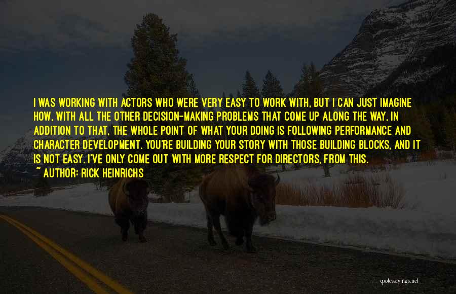 Rick Heinrichs Quotes: I Was Working With Actors Who Were Very Easy To Work With, But I Can Just Imagine How, With All