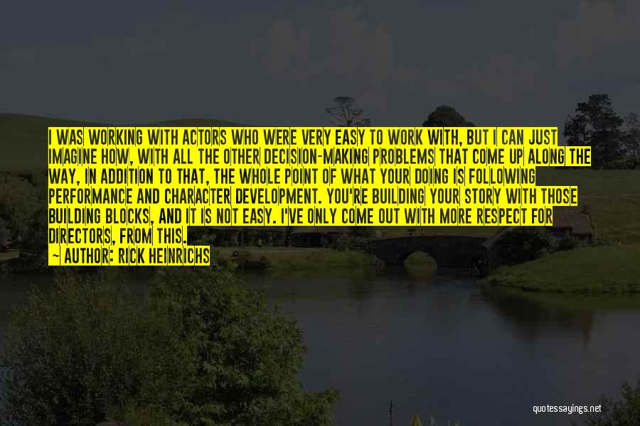 Rick Heinrichs Quotes: I Was Working With Actors Who Were Very Easy To Work With, But I Can Just Imagine How, With All