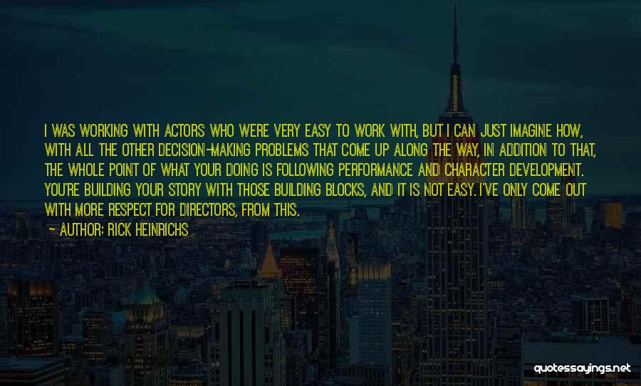 Rick Heinrichs Quotes: I Was Working With Actors Who Were Very Easy To Work With, But I Can Just Imagine How, With All