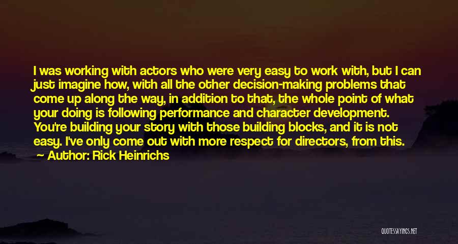 Rick Heinrichs Quotes: I Was Working With Actors Who Were Very Easy To Work With, But I Can Just Imagine How, With All