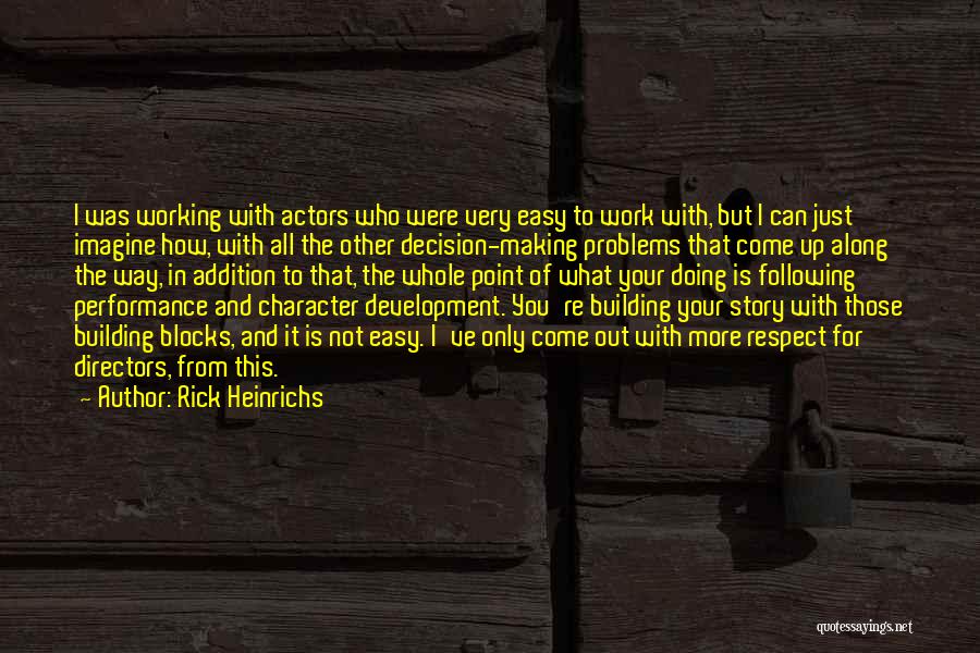 Rick Heinrichs Quotes: I Was Working With Actors Who Were Very Easy To Work With, But I Can Just Imagine How, With All