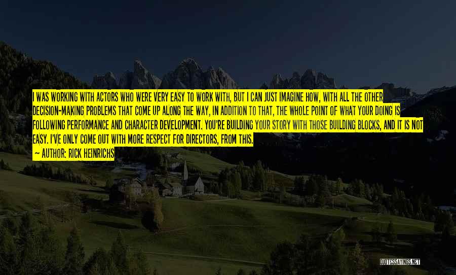 Rick Heinrichs Quotes: I Was Working With Actors Who Were Very Easy To Work With, But I Can Just Imagine How, With All