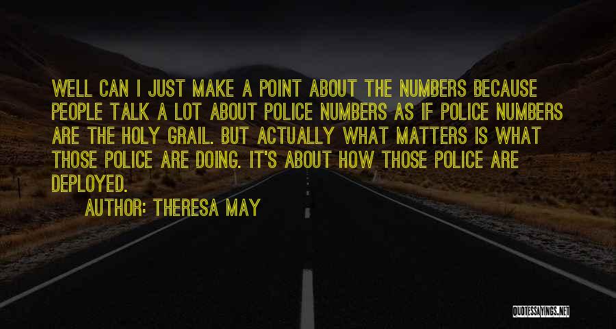 Theresa May Quotes: Well Can I Just Make A Point About The Numbers Because People Talk A Lot About Police Numbers As If