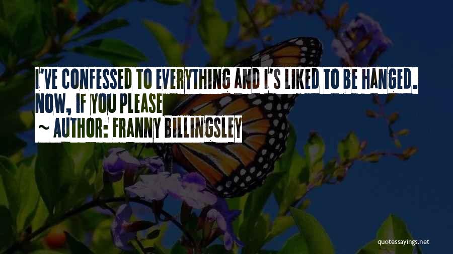 Franny Billingsley Quotes: I've Confessed To Everything And I's Liked To Be Hanged. Now, If You Please