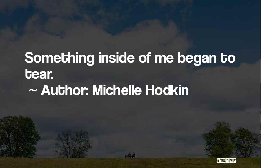 Michelle Hodkin Quotes: Something Inside Of Me Began To Tear.