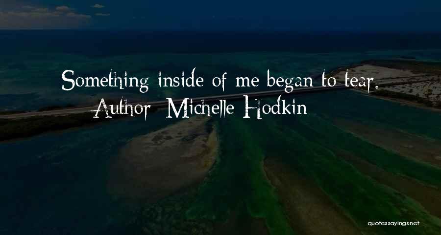 Michelle Hodkin Quotes: Something Inside Of Me Began To Tear.