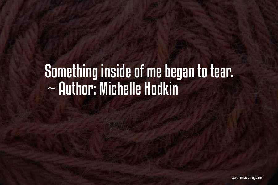 Michelle Hodkin Quotes: Something Inside Of Me Began To Tear.