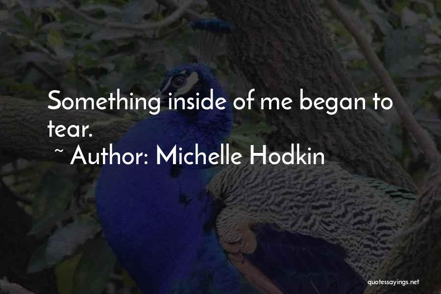 Michelle Hodkin Quotes: Something Inside Of Me Began To Tear.