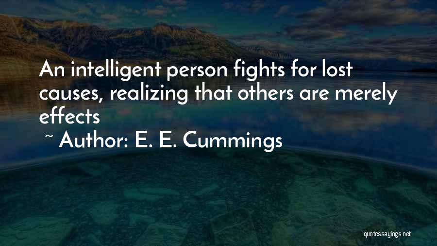 E. E. Cummings Quotes: An Intelligent Person Fights For Lost Causes, Realizing That Others Are Merely Effects