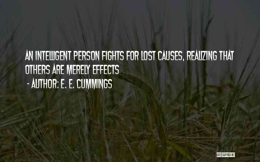 E. E. Cummings Quotes: An Intelligent Person Fights For Lost Causes, Realizing That Others Are Merely Effects