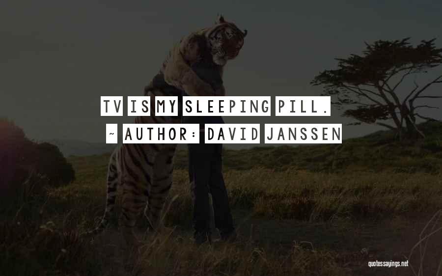 David Janssen Quotes: Tv Is My Sleeping Pill.
