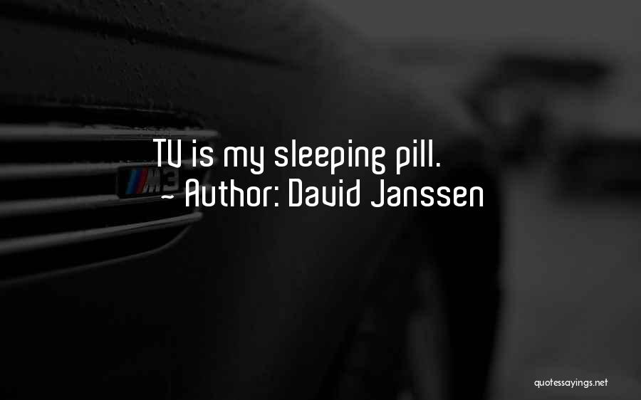 David Janssen Quotes: Tv Is My Sleeping Pill.