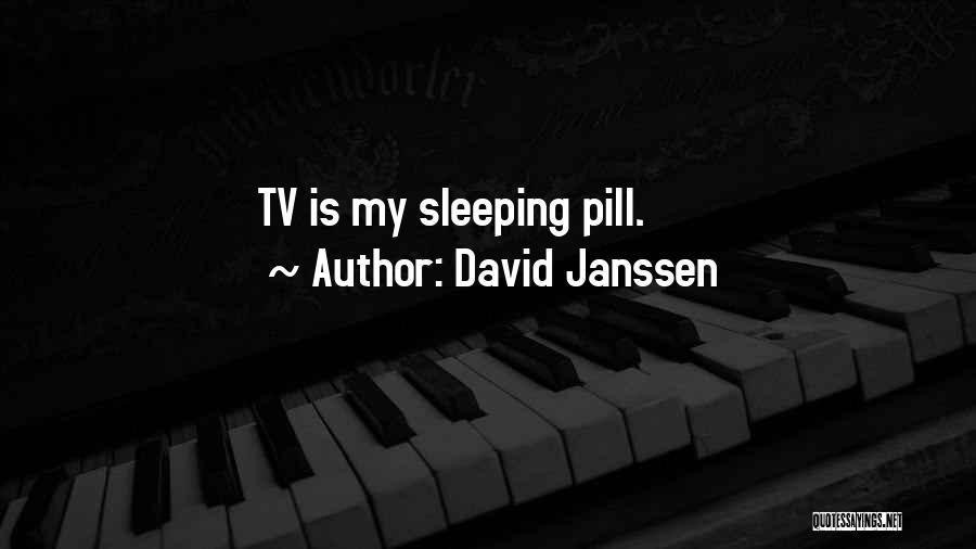 David Janssen Quotes: Tv Is My Sleeping Pill.