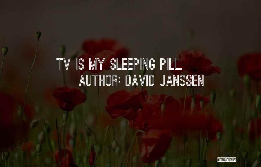 David Janssen Quotes: Tv Is My Sleeping Pill.