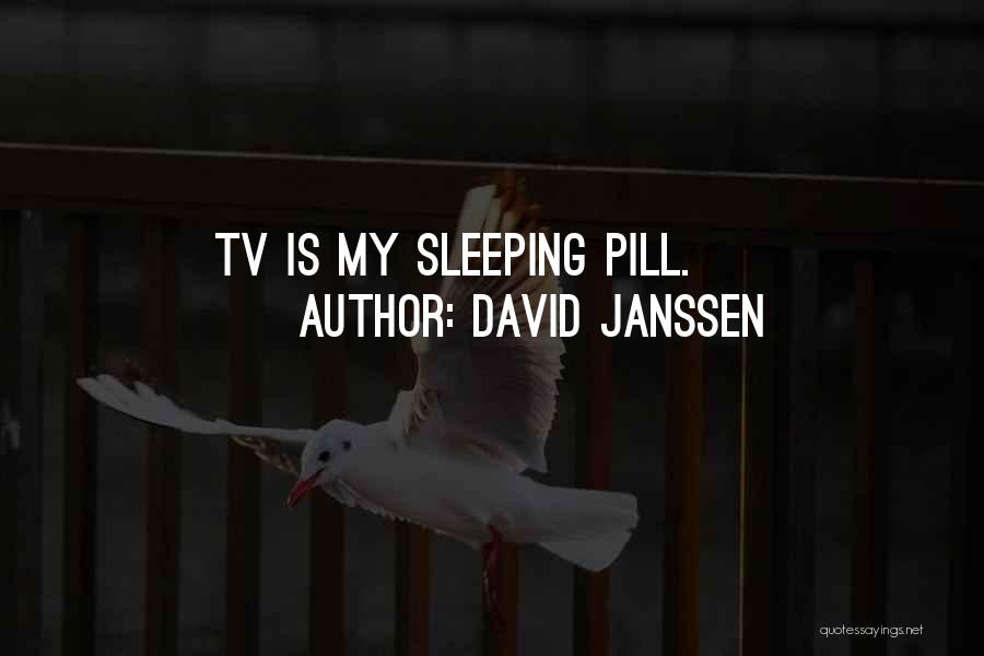 David Janssen Quotes: Tv Is My Sleeping Pill.