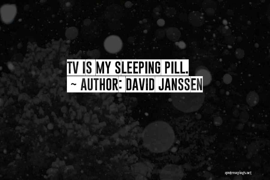 David Janssen Quotes: Tv Is My Sleeping Pill.