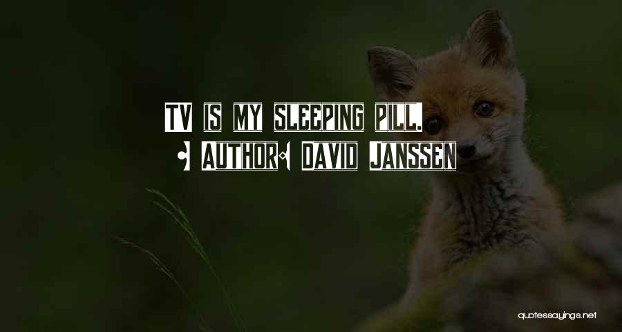David Janssen Quotes: Tv Is My Sleeping Pill.