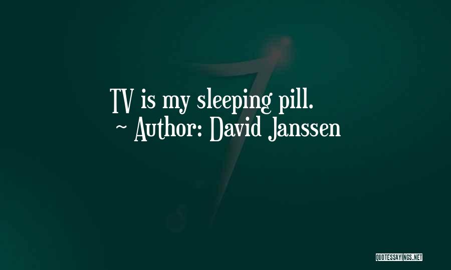 David Janssen Quotes: Tv Is My Sleeping Pill.
