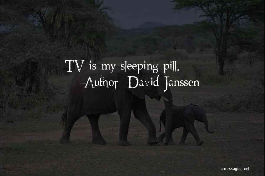 David Janssen Quotes: Tv Is My Sleeping Pill.