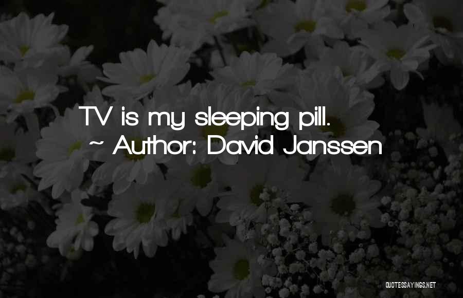 David Janssen Quotes: Tv Is My Sleeping Pill.
