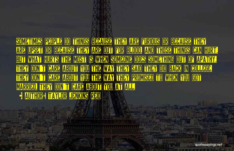 Taylor Jenkins Reid Quotes: Sometimes People Do Things Because They Are Furious Or Because They Are Upset Or Because They Are Out For Blood.