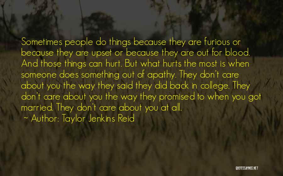 Taylor Jenkins Reid Quotes: Sometimes People Do Things Because They Are Furious Or Because They Are Upset Or Because They Are Out For Blood.