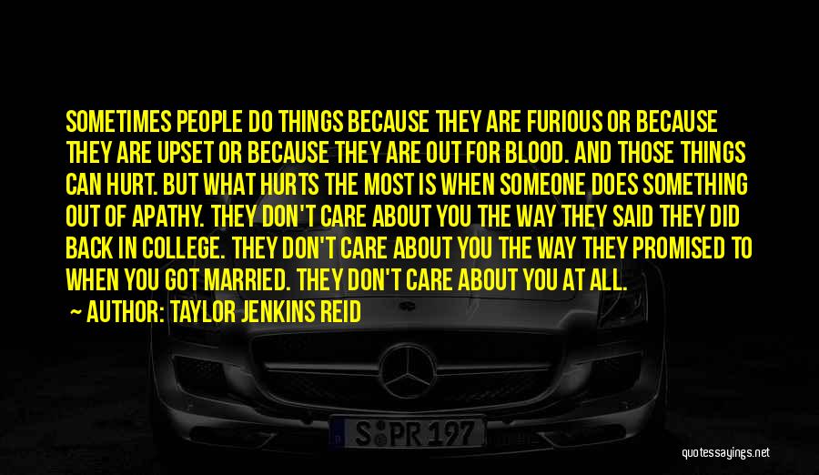 Taylor Jenkins Reid Quotes: Sometimes People Do Things Because They Are Furious Or Because They Are Upset Or Because They Are Out For Blood.