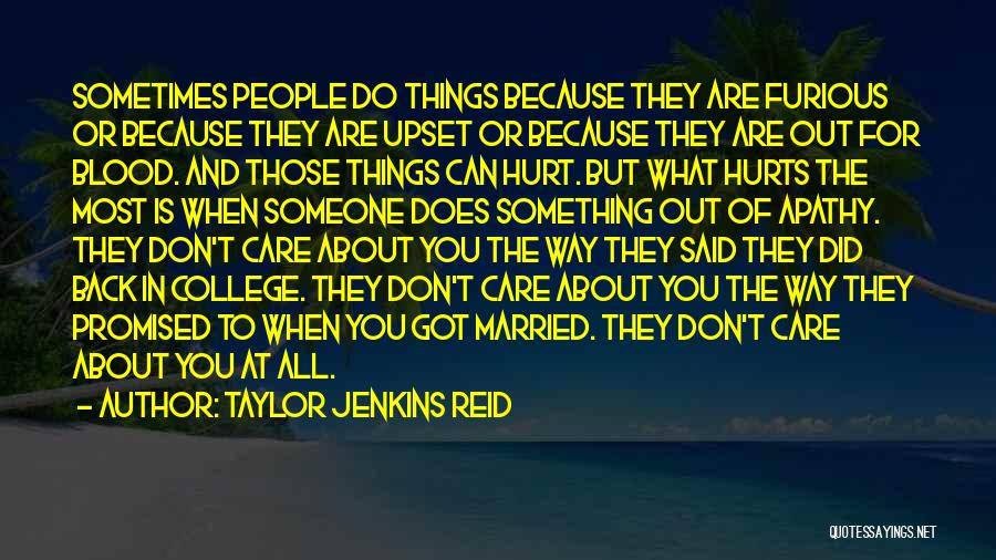 Taylor Jenkins Reid Quotes: Sometimes People Do Things Because They Are Furious Or Because They Are Upset Or Because They Are Out For Blood.