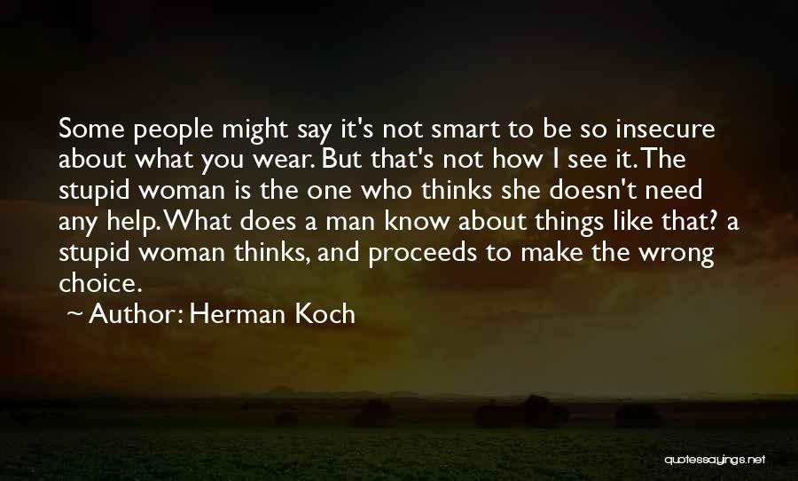 Herman Koch Quotes: Some People Might Say It's Not Smart To Be So Insecure About What You Wear. But That's Not How I