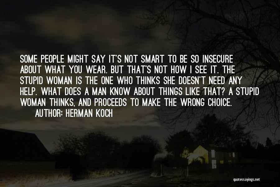 Herman Koch Quotes: Some People Might Say It's Not Smart To Be So Insecure About What You Wear. But That's Not How I