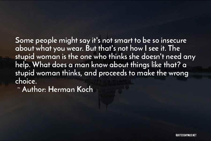 Herman Koch Quotes: Some People Might Say It's Not Smart To Be So Insecure About What You Wear. But That's Not How I