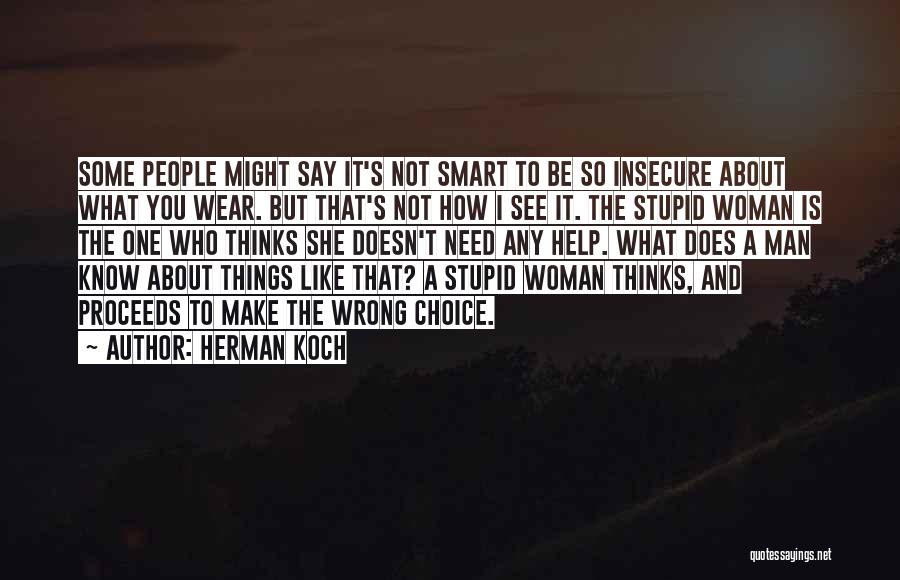 Herman Koch Quotes: Some People Might Say It's Not Smart To Be So Insecure About What You Wear. But That's Not How I
