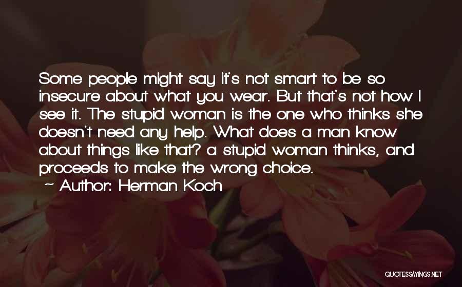 Herman Koch Quotes: Some People Might Say It's Not Smart To Be So Insecure About What You Wear. But That's Not How I