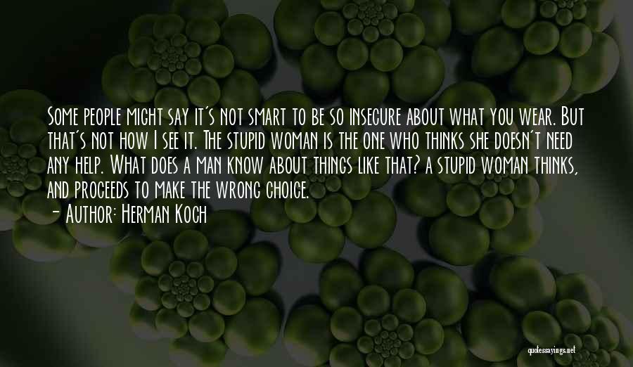 Herman Koch Quotes: Some People Might Say It's Not Smart To Be So Insecure About What You Wear. But That's Not How I
